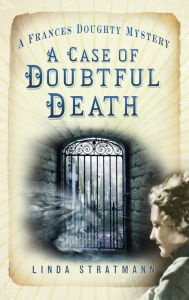 Title: A Case of Doubtful Death: A Frances Doughty Mystery 3, Author: Linda Stratmann