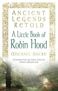 Title: A Little Book of Robin Hood, Author: Michael Dacre