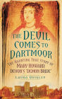Devil Comes to Dartmoor: The Haunting True Story of Mary Howard, Devon's 'Demon Bride'