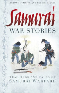 Title: Samurai War Stories: Teachings and Tales of Samurai Warfare, Author: Yoshie Minami