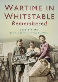 Title: Wartime in Whitstable Remembered, Author: Paul Crampton