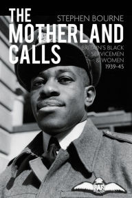 Title: Motherland Calls: Britain's Black Servicemen & Women, 1939-45, Author: Stephen Bourne