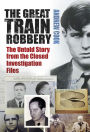 Great Train Robbery: The Untold Story from the Closed Investigation Files