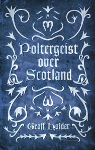 Title: Poltergeist Over Scotland, Author: Geoff Holder