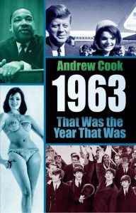 Title: 1963: That Was the Year That Was, Author: Andrew Cook