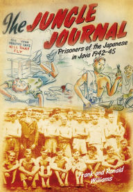 Title: Jungle Journal: Prisoners of the Japanese in Java, 1942-1945, Author: Frank Williams