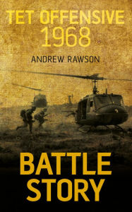 Title: Battle Story: Tet Offensive 1968, Author: Andrew Rawson