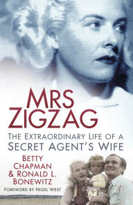 Title: Mrs Zigzag: The Extraordinary Life of a Secret Agent's Wife, Author: Betty Chapman