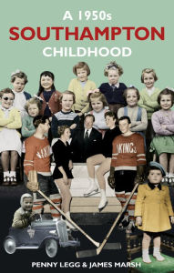 Title: A 1950s Southampton Childhood, Author: Penny Legg