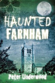 Title: Haunted Farnham, Author: Peter Underwood