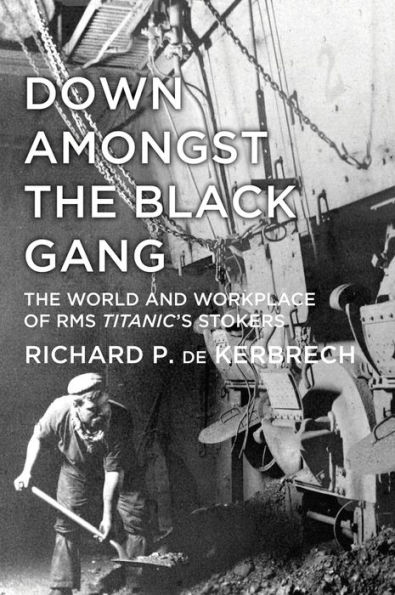 Down Amongst The Black Gang: World and Workplace of RMS Titanic's Stokers