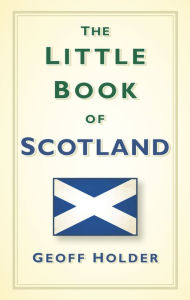 Title: The Little Book of Scotland, Author: Geoff Holder