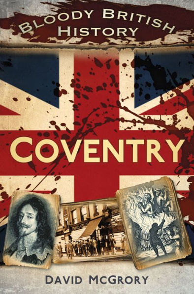 Bloody British History: Coventry