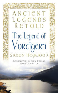 Title: The Ancient Legends Retold Vortigern, Author: Simon Heywood