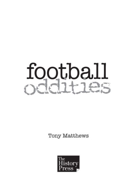 Football Oddities: Curious Facts, Coincidences and Stranger-Than-Fiction Stories from the World of Football