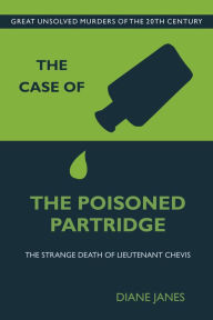 Title: Case of the Poisoned Partridge: The Strange Death of Lieutenant Chevis, Author: Diana Janes