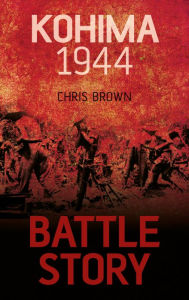 Title: Battle Story Kohima 1944, Author: Chris Brown