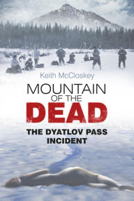 Title: Mountain of the Dead: The Dyatlov Pass Incident, Author: Keith McCloskey