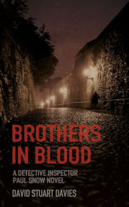 Title: Brothers in Blood: A Detective Inspector Paul Snow Novel 1, Author: David Stuart Davies