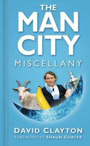 Title: The Man City Miscellany, Author: David Clayton