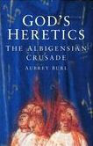 Title: God's Heretics: The Albigensian Crusade, Author: Aubrey Burl