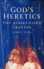 God's Heretics: The Albigensian Crusade