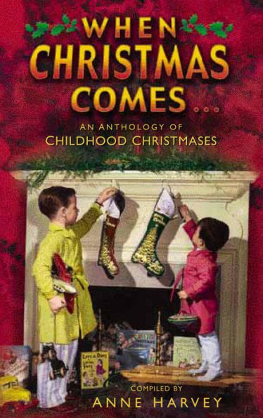 When Christmas Comes: An Anthology of Childhood Christmases