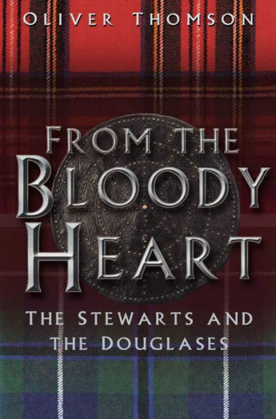 From the Bloody Heart: The Stewarts and the Douglases