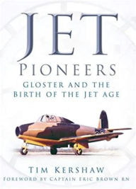 Title: Jet Pioneers: Gloster and the Birth of the Jet Age, Author: Tim Kershaw