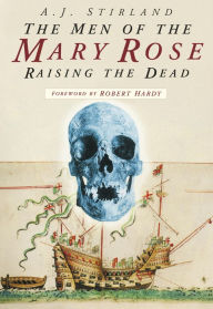 Title: The Men of the Mary Rose: Raising the Dead, Author: A J Stirland