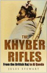 Title: Khyber Rifles: From the British Raj to Al Qaeda, Author: Jules Stewart