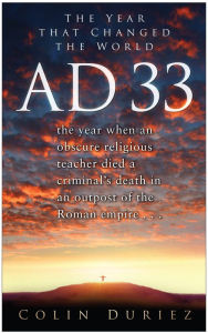 Title: AD 33: The Year That Changed the World, Author: Colin Duriez