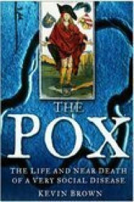 Title: Pox: The Life and Near Death of a Very Social Disease, Author: Kevin Brown