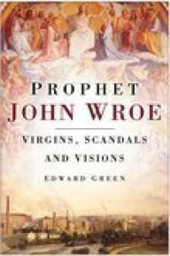 Title: Prophet John Wroe: Virgins, Scandals and Visions, Author: Edward Green