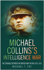 Title: Michael Collins's Intelligence War: The Struggle Between the British and the IRA 1919-1921, Author: Michael Foy