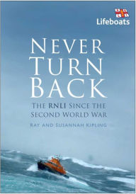 Title: Never Turn Back: The RNLI Since the Second World War, Author: Ray Kipling