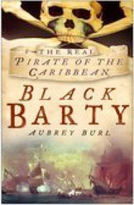 Title: Black Barty: The Real Pirate of the Caribbean, Author: Aubrey Burl