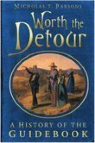 Title: Worth the Detour: A History of the Guidebook, Author: Nicholas Parsons
