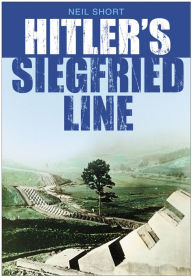 Title: Hitler's Siegfried Line, Author: Neil Short