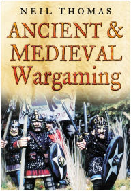 Title: Ancient & Medieval Wargaming, Author: Neil Thomas
