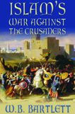 Title: Islam's War Against the Crusaders, Author: W. B. Bartlett