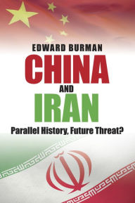 Title: China and Iran: Parallel History, Future Threat?, Author: Edward Burman