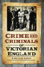 Crime and Criminals of Victorian England