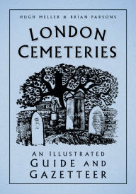 Title: London Cemeteries: An Illustrated Guide and Gazetteer, Author: Hugh Meller