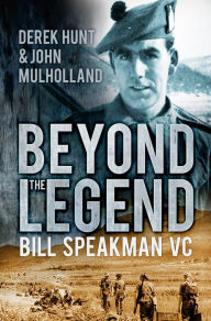 Title: Beyond the Legend: Bill Speakman VC, Author: John Mulholland