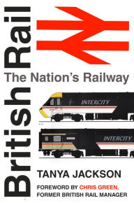 Title: British Rail: The Nation's Railway, Author: Tanya Jackson