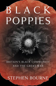 Title: Black Poppies: Britain's Black Community and the Great War, Author: Stephen Bourne