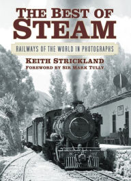 Title: The Best of Steam: Railways of the World in Photographs, Author: Keith Strickland