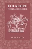 Title: Folklore of Northamptonshire, Author: Peter Hill