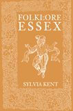 Title: Folklore of Essex, Author: Sylvia Kent